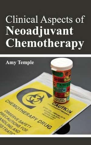 Clinical Aspects of Neoadjuvant Chemotherapy de Amy Temple