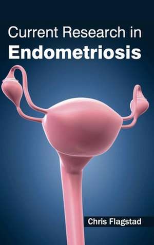 Current Research in Endometriosis de Chris Flagstad