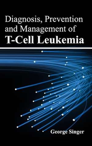 Diagnosis, Prevention and Management of T-Cell Leukemia de George Singer