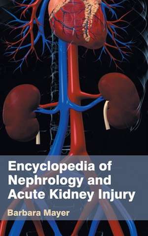 Encyclopedia of Nephrology and Acute Kidney Injury de Barbara Mayer