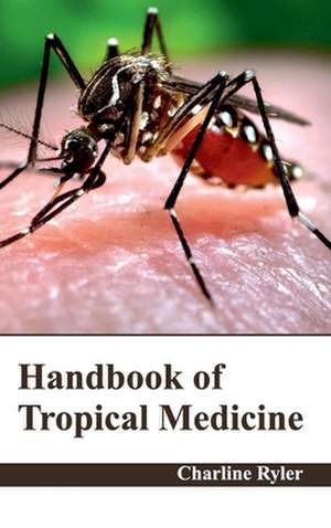 Handbook of Tropical Medicine de Charline Ryler