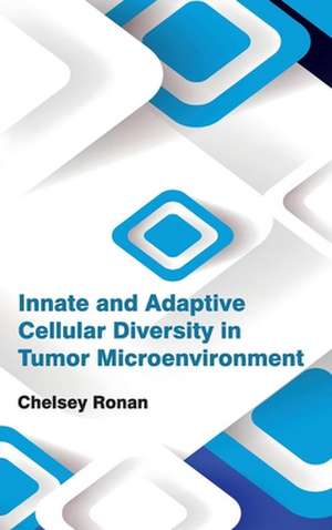 Innate and Adaptive Cellular Diversity in Tumor Microenvironment de Chelsey Ronan