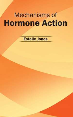 Mechanisms of Hormone Action de Estelle Jones