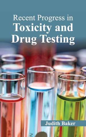 Recent Progress in Toxicity and Drug Testing de Judith Baker