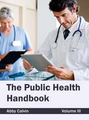 Public Health Handbook: Volume III de Abby Calvin