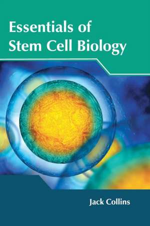 Essentials of Stem Cell Biology de Jack Collins