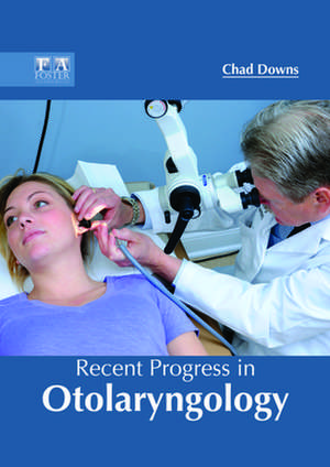 Recent Progress in Otolaryngology de Chad Downs