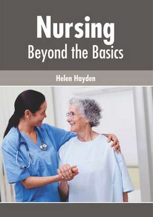 Nursing: Beyond the Basics de Helen Hayden