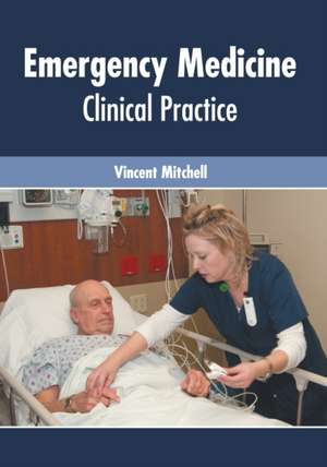 Emergency Medicine: Clinical Practice de Vincent Mitchell