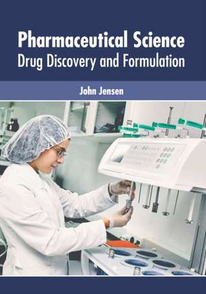 Pharmaceutical Science: Drug Discovery and Formulation de John Jensen