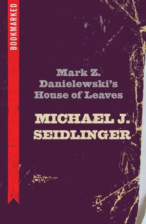 Mark Z. Danielewski's House of Leaves: Bookmarked de Michael Seidlinger