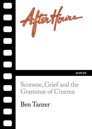 After Hours: Scorsese, Grief and the Grammar of Cinema de Ben Tanzer