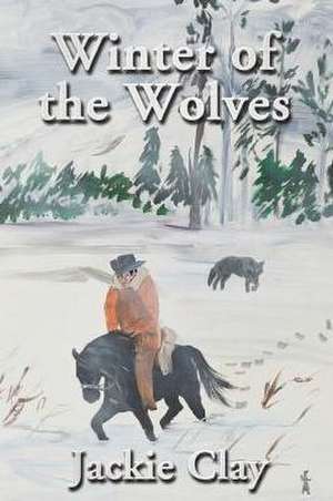 Winter of the Wolves de Jackie Clay