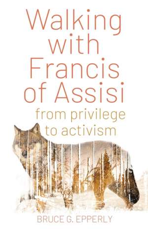 Walking with Francis of Assisi de Bruce G. Epperly