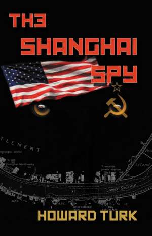 The Shanghai Spy de Howard Turk