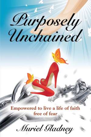 Purposely Unchained de Muriel Gladney