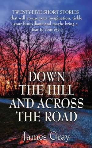 Down the Hill and Across the Road de James Gray