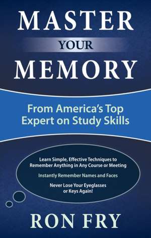 Master Your Memory: Practical Solutions to Conquer Management Mess-Ups, Handle Difficult Sales Reps, and Make the Most of Every Opportu de Ron Fry