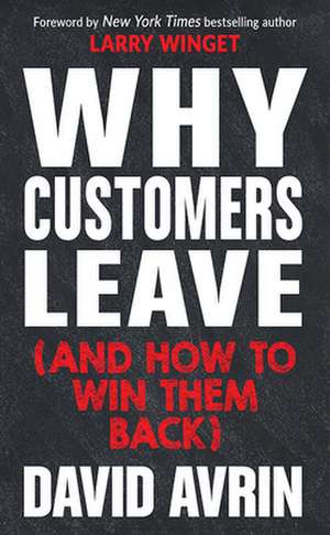 Why Customers Leave (and How to Win Them Back): (24 Reasons People Are Leaving You for Competitors, and How to Win Them Back*) de David Avrin