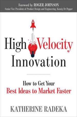 High Velocity Innovation de Katherine Radeka