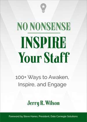 No Nonsense: Inspire Your Staff: 100+ Ways to Awaken, Inspire, and Engage de Jerry R. Wilson