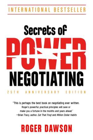 Secrets of Power Negotiating, 25th Anniversary Edition de Roger Dawson