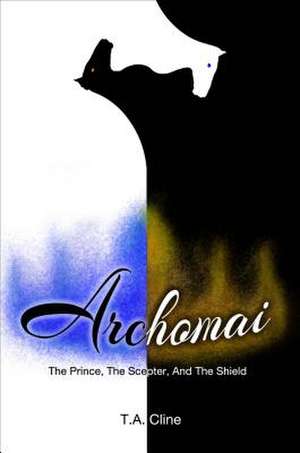 Archomai: The Prince, the Scepter and the Shield de T. A. Cline