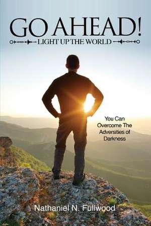 Go Ahead! Light Up the World de Nathaniel N. Fullwood