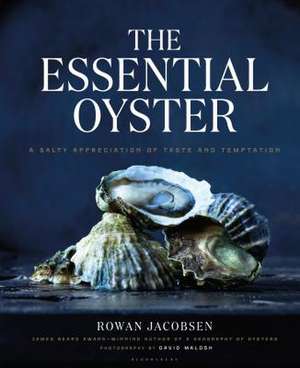 The Essential Oyster: A Salty Appreciation of Taste and Temptation de Rowan Jacobsen