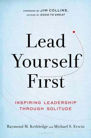 Lead Yourself First: Inspiring Leadership Through Solitude de Raymond M. Kethledge