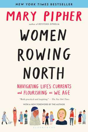 Women Rowing North: Navigating Life’s Currents and Flourishing As We Age de Mary Pipher