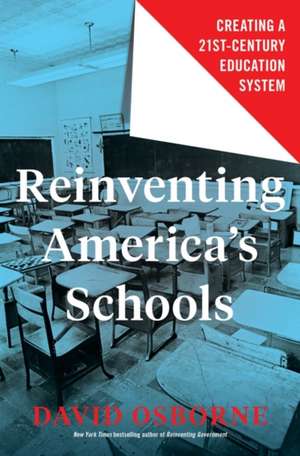 Reinventing America's Schools: Creating a 21st Century Education System de David Osborne