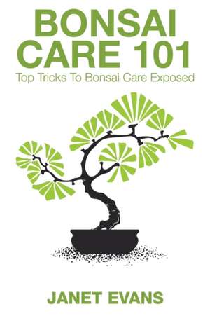 Bonsai Care 101 de Janet Evans