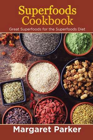 Superfoods Cookbook de Margaret Parker