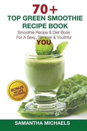 70 Top Green Smoothie Recipe Book de Samantha Michaels