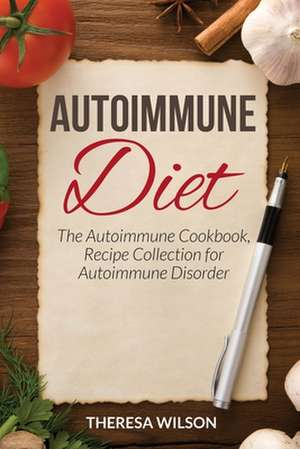 Autoimmune Diet de Theresa Wilson