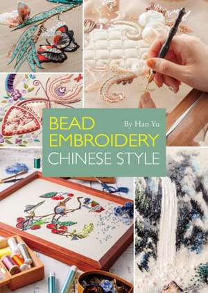 Bead Embroidery: Chinese Style de Yu Han