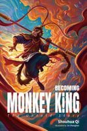 Becoming Monkey King de Shouhua Qi