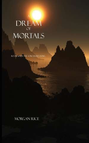 A Dream of Mortals : Book #15 in the Sorcerer's Ring de Morgan Rice