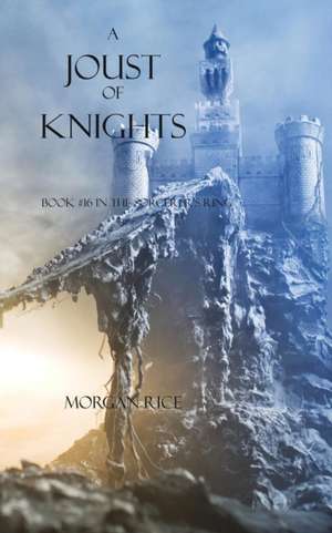 A Joust of Knights : Book #16 in the Sorcerer's Ring de Morgan Rice