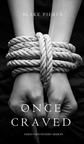 Once Craved (a Riley Paige Mystery--Book #3) de Blake Pierce