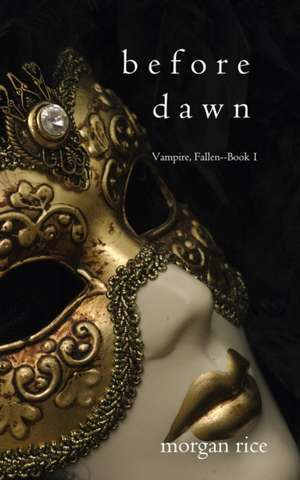 Before Dawn (Vampire, Fallen-Book 1) de Morgan Rice