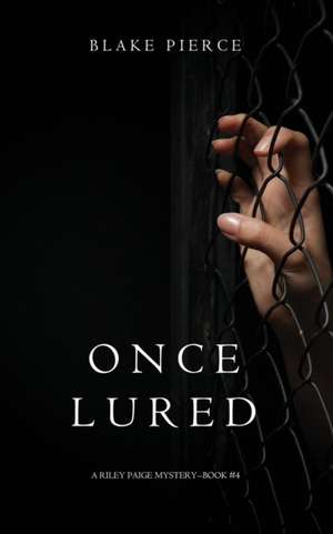 Once Lured (a Riley Paige Mystery--Book #4) de Blake Pierce