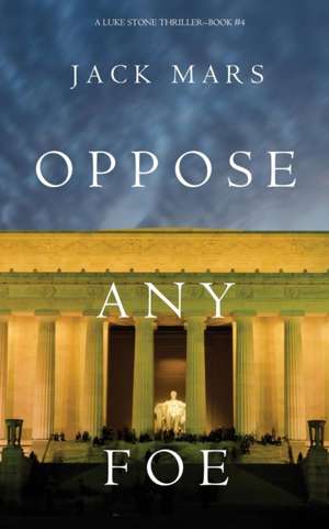 Oppose Any Foe (A Luke Stone Thriller-Book 4) de Jack Mars