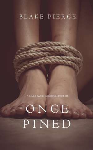 Once Pined (A Riley Paige Mystery-Book 6) de Blake Pierce