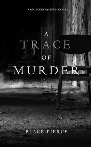 A Trace of Murder (A Keri Locke Mystery--Book #2) de Blake Pierce