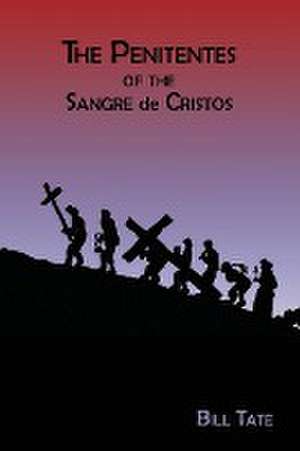 The Penitentes of the Sangre de Cristos de Bill Tate