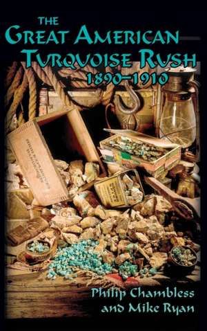 The Great American Turquoise Rush, 1890-1910, Hardcover de Philip Chambless