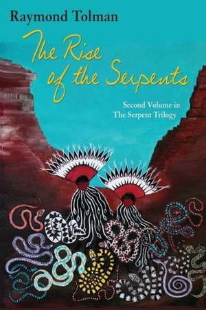 The Rise of the Serpents de Raymond Tolman