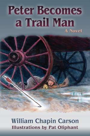 Peter Becomes a Trail Man de William Chapin Carson